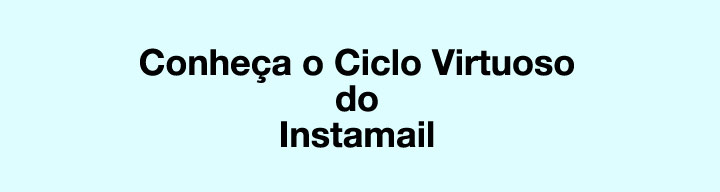 
Conhea o Ciclo Virtuoso do INSTAMAIL

                 que ir 

 Acelerar as Vendas e o Crescimento

          da sua Empresa.

Visite nosso website e Saiba Mais.

