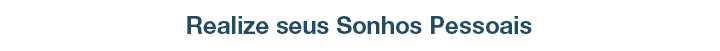 Realize seus Sonhos Pessoais
         com a F.Gaspari