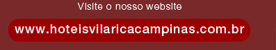 Visite o nosso website - www.hoteisvilaricacampinas.com.br