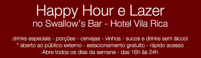Swallow's Bar do Hotel Vila Rica.
diariamente das 16h �s 24h
Aberto ao P�blico - Estacionamento Gratuito
